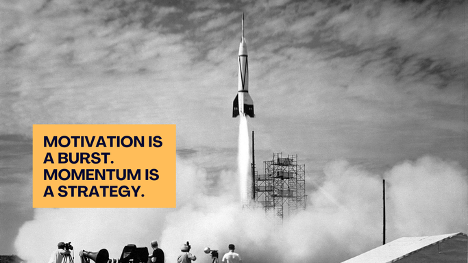 Motivation Is a Burst. Momentum Is a Strategy.
